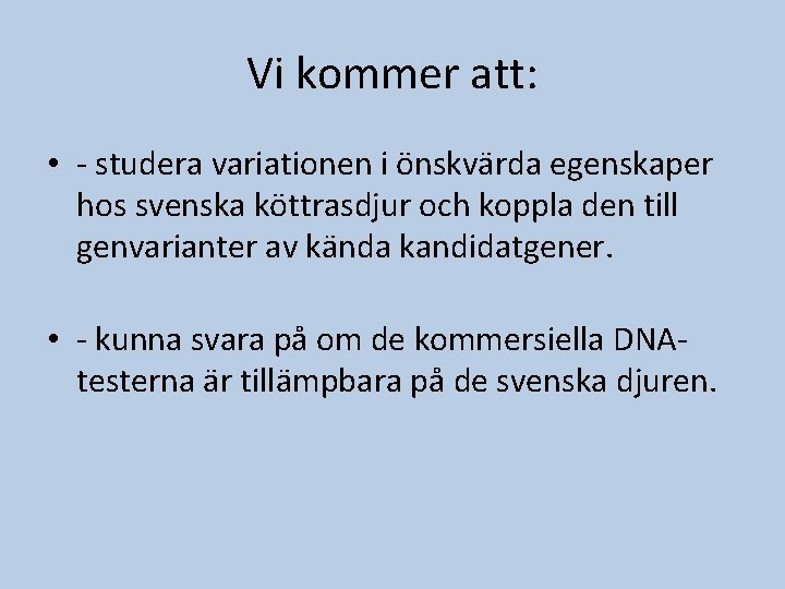 Vi kommer att: • - studera variationen i önskvärda egenskaper hos svenska köttrasdjur och
