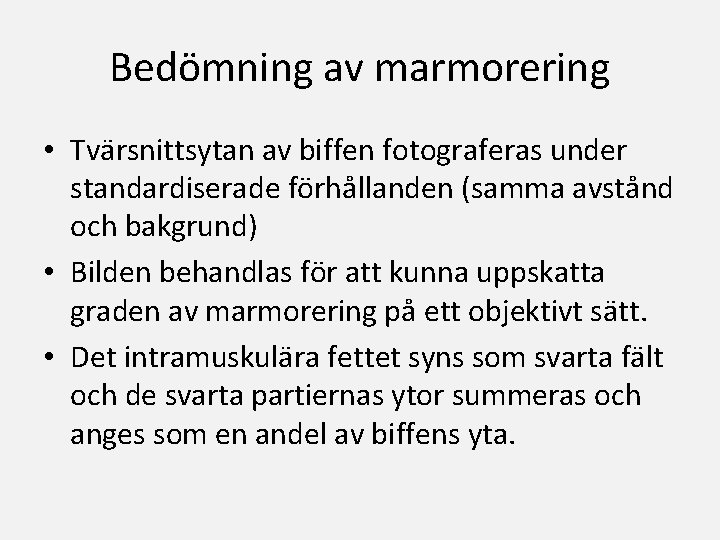 Bedömning av marmorering • Tvärsnittsytan av biffen fotograferas under standardiserade förhållanden (samma avstånd och