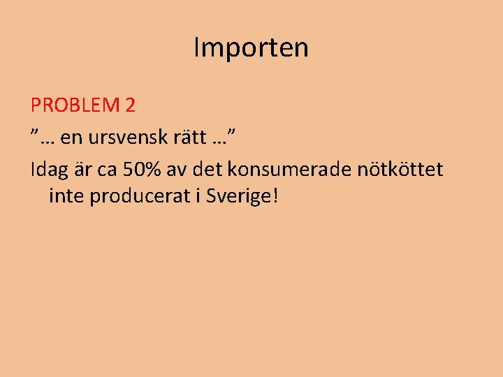 Importen PROBLEM 2 ”… en ursvensk rätt …” Idag är ca 50% av det