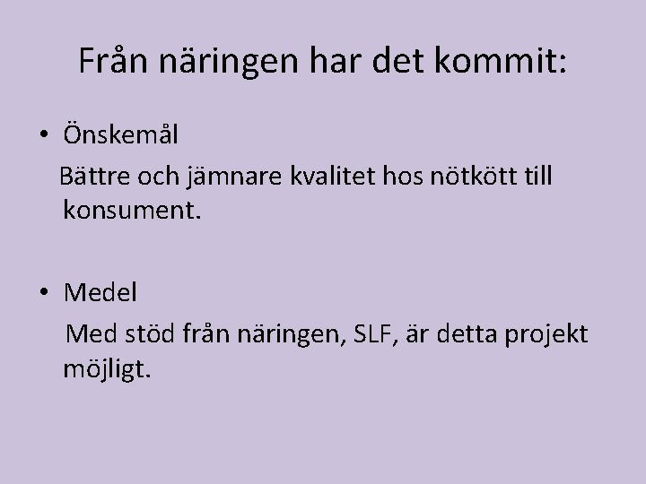 Från näringen har det kommit: • Önskemål Bättre och jämnare kvalitet hos nötkött till