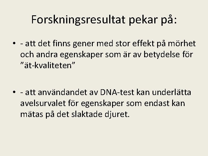 Forskningsresultat pekar på: • - att det finns gener med stor effekt på mörhet