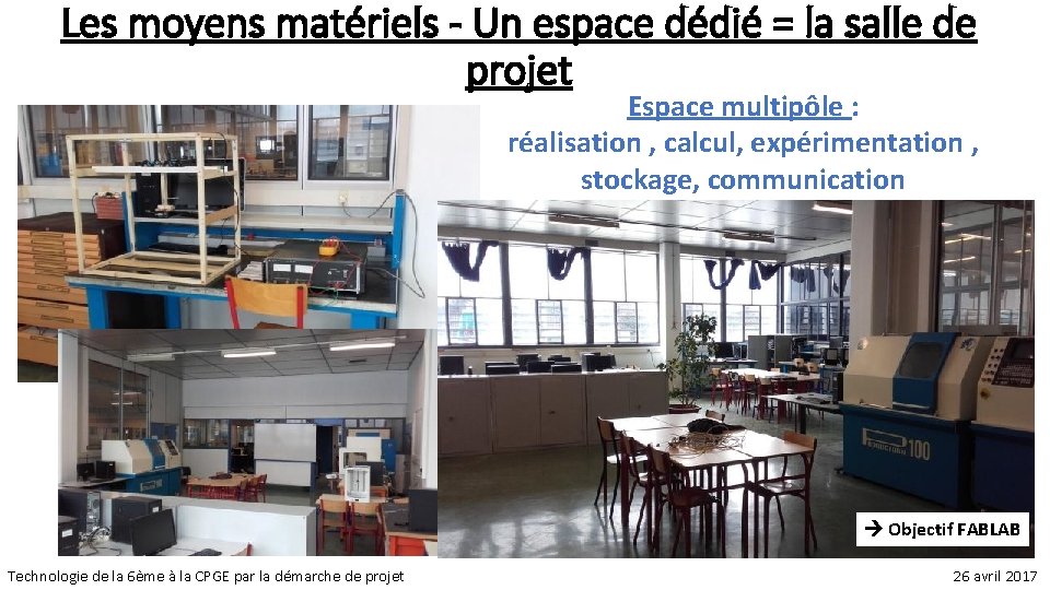 Les moyens matériels - Un espace dédié = la salle de projet Espace multipôle