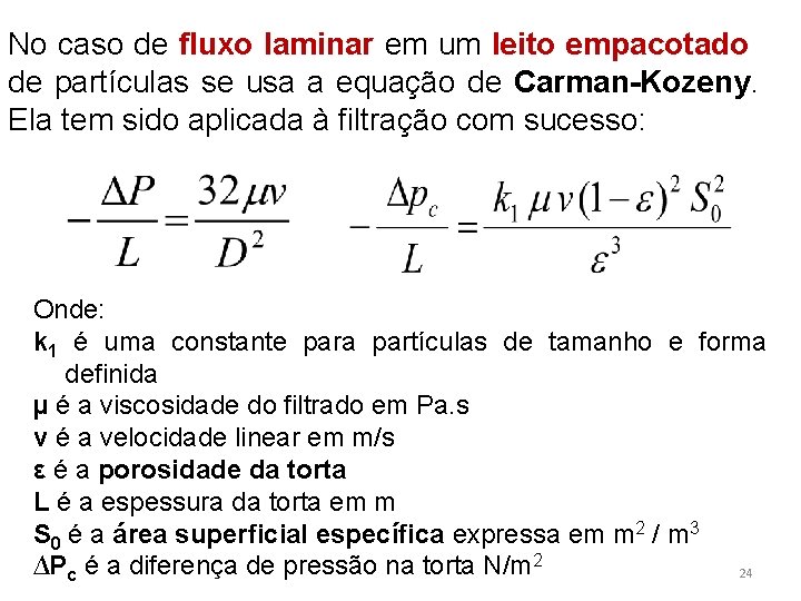 No caso de fluxo laminar em um leito empacotado de partículas se usa a