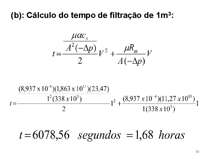(b): Cálculo do tempo de filtração de 1 m 3: 38 