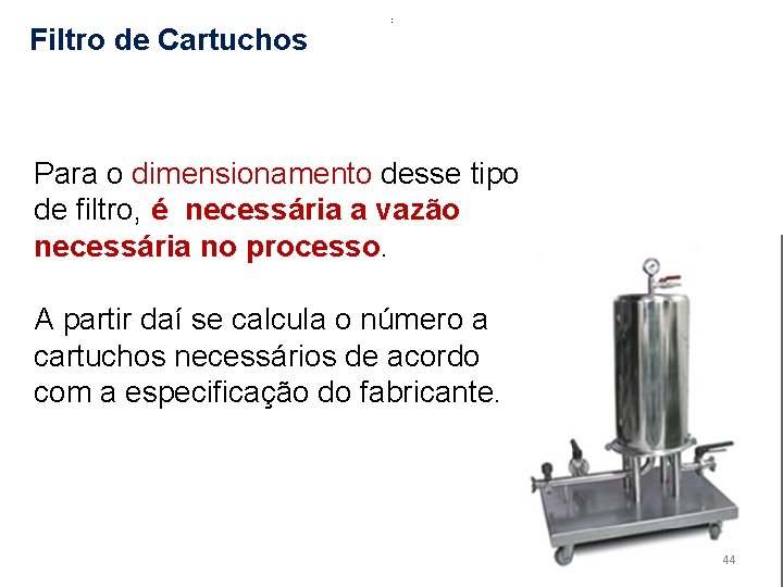 Filtro de Cartuchos : Para o dimensionamento desse tipo de filtro, é necessária a