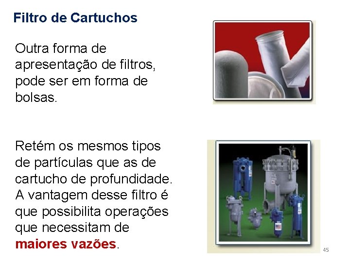 Filtro de Cartuchos Outra forma de apresentação de filtros, pode ser em forma de