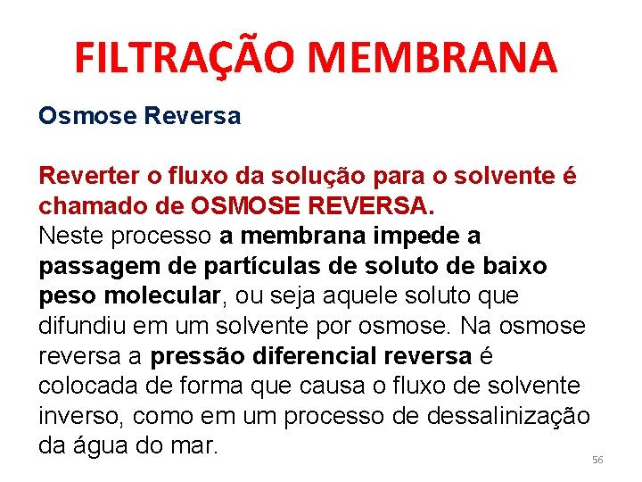 FILTRAÇÃO MEMBRANA Osmose Reversa Reverter o fluxo da solução para o solvente é chamado