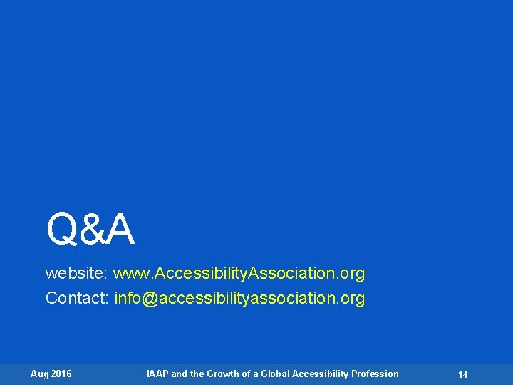 Q&A website: www. Accessibility. Association. org Contact: info@accessibilityassociation. org Aug 2016 IAAP and the