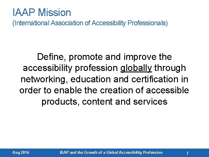 IAAP Mission (International Association of Accessibility Professionals) Define, promote and improve the accessibility profession