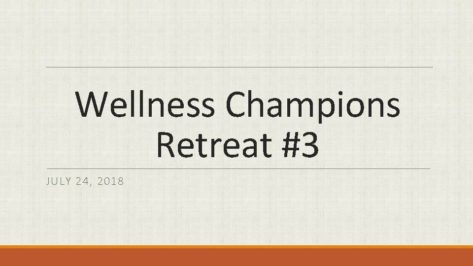 Wellness Champions Retreat #3 JULY 24, 2018 