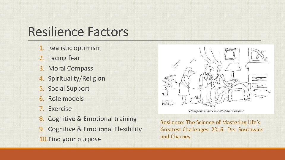 Resilience Factors 1. Realistic optimism 2. Facing fear 3. Moral Compass 4. Spirituality/Religion 5.