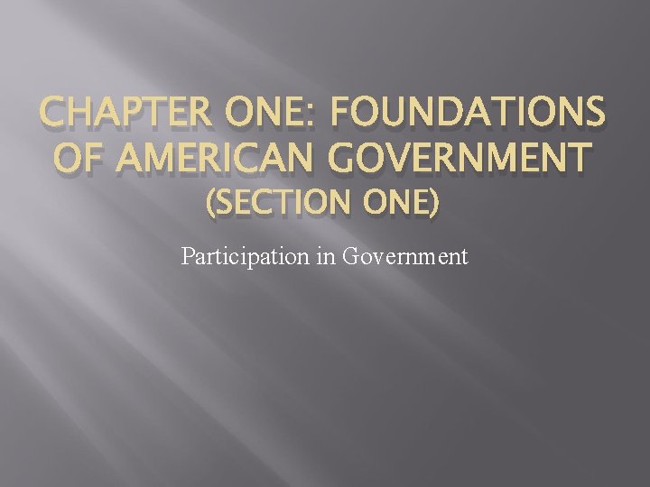CHAPTER ONE: FOUNDATIONS OF AMERICAN GOVERNMENT (SECTION ONE) Participation in Government 