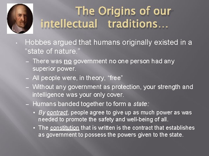 The Origins of our intellectual traditions… • Hobbes argued that humans originally existed in