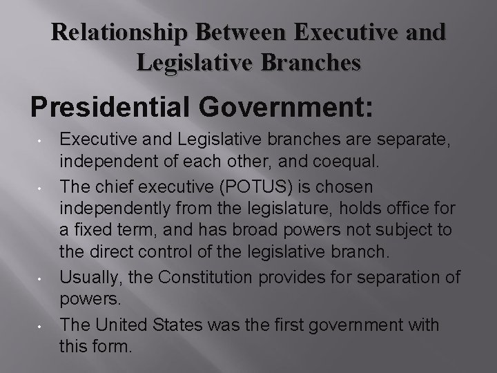 Relationship Between Executive and Legislative Branches Presidential Government: • • Executive and Legislative branches