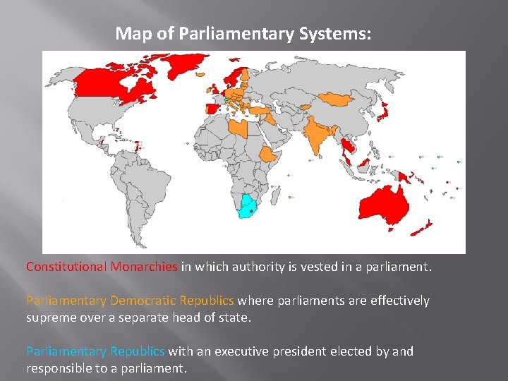 Map of Parliamentary Systems: Constitutional Monarchies in which authority is vested in a parliament.