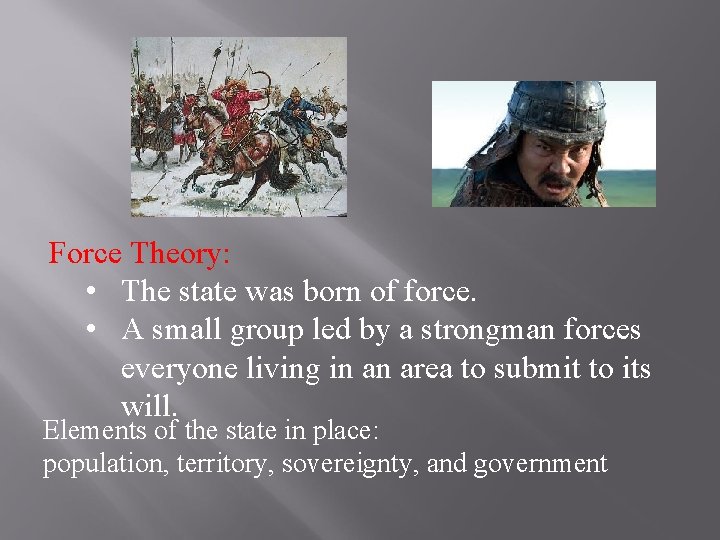 Force Theory: • The state was born of force. • A small group led