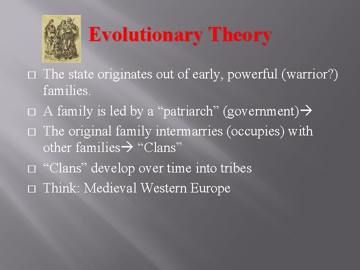 Evolutionary Theory � � � The state originates out of early, powerful (warrior? )