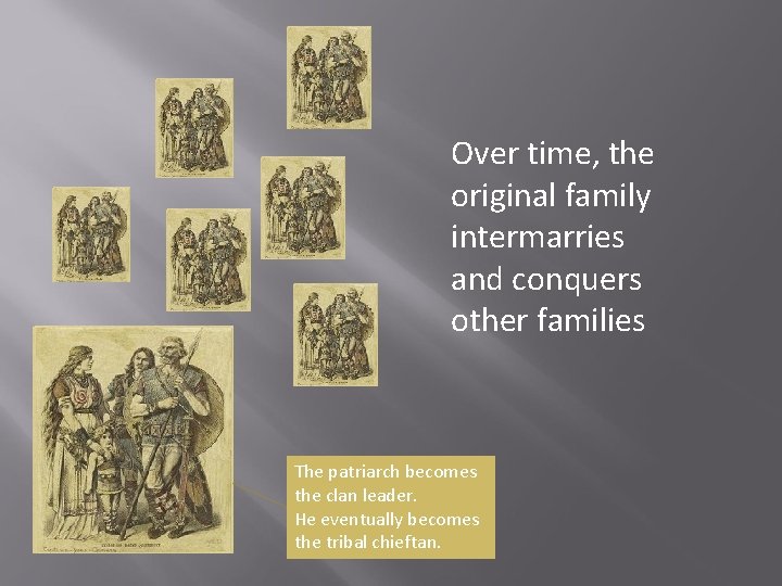 Over time, the original family intermarries and conquers other families The patriarch becomes the