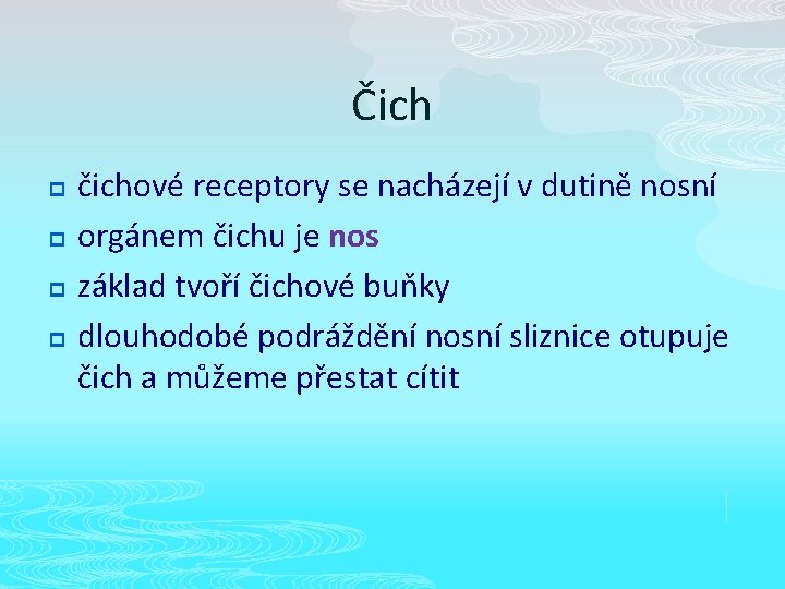 Čich p p čichové receptory se nacházejí v dutině nosní orgánem čichu je nos