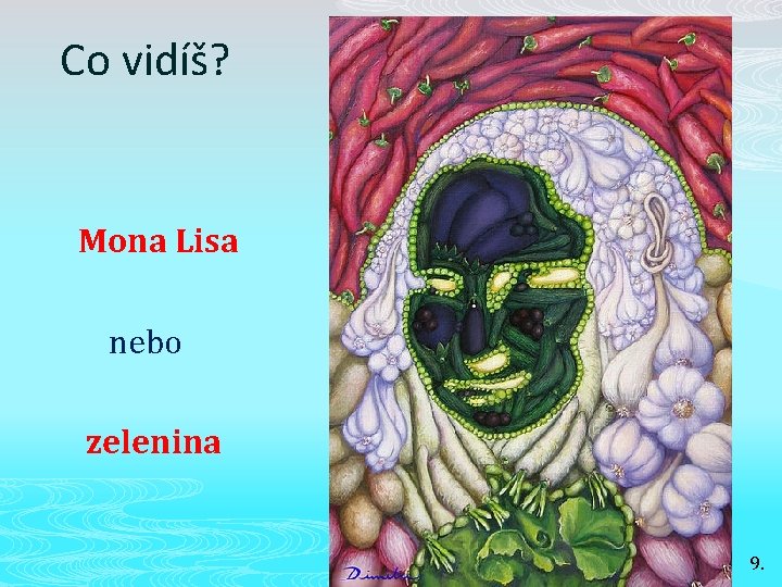 Co vidíš? Mona Lisa nebo zelenina 9. 