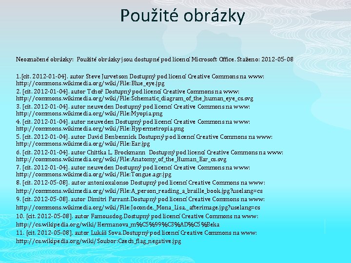 Použité obrázky Neoznačené obrázky: Použité obrázky jsou dostupné pod licencí Microsoft Office. Staženo: 2012