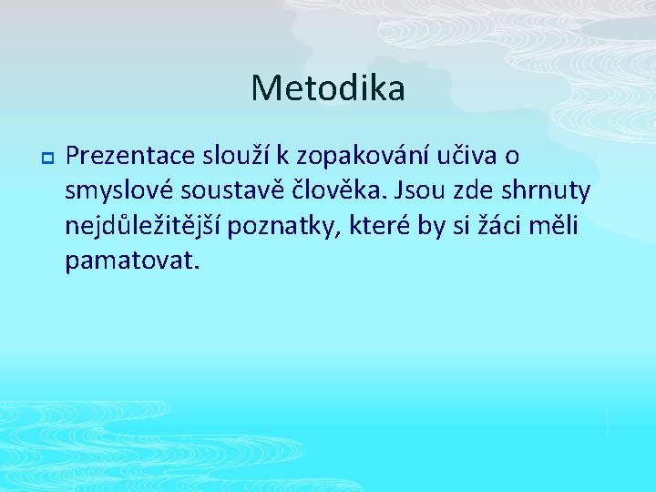 Metodika p Prezentace slouží k zopakování učiva o smyslové soustavě člověka. Jsou zde shrnuty