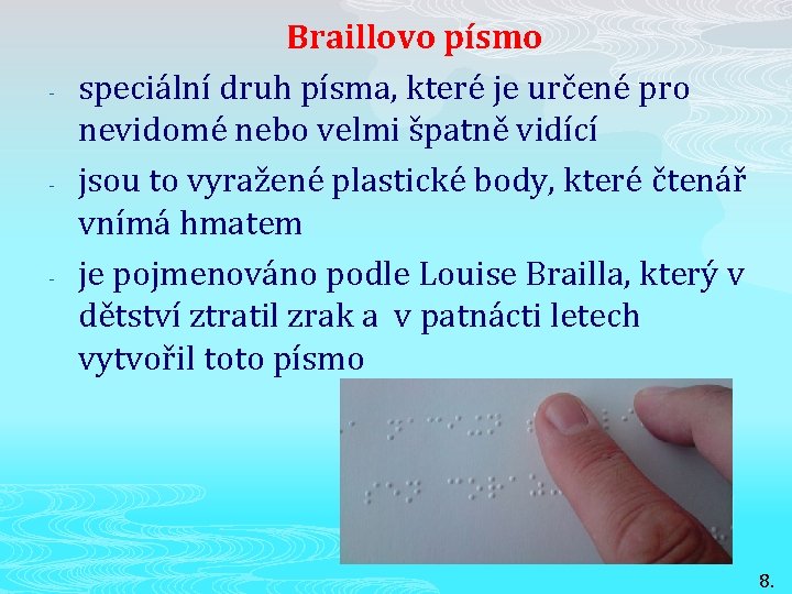 - - - Braillovo písmo speciální druh písma, které je určené pro nevidomé nebo