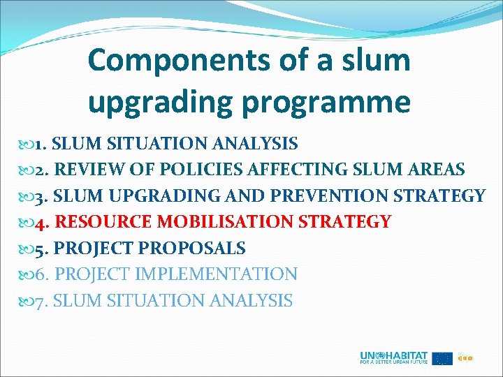 Components of a slum upgrading programme 1. SLUM SITUATION ANALYSIS 2. REVIEW OF POLICIES