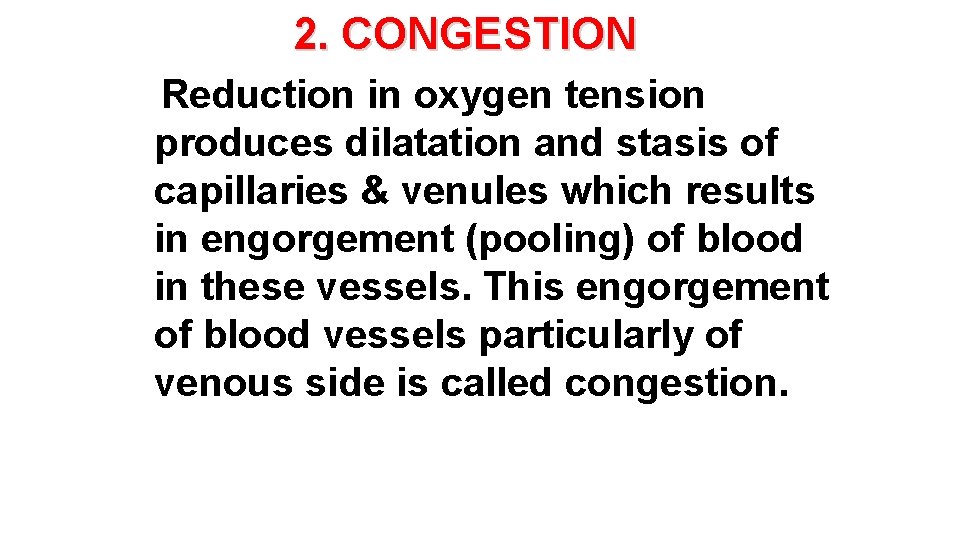 2. CONGESTION Reduction in oxygen tension produces dilatation and stasis of capillaries & venules