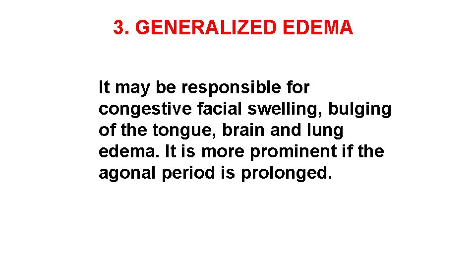 3. GENERALIZED EDEMA It may be responsible for congestive facial swelling, bulging of the