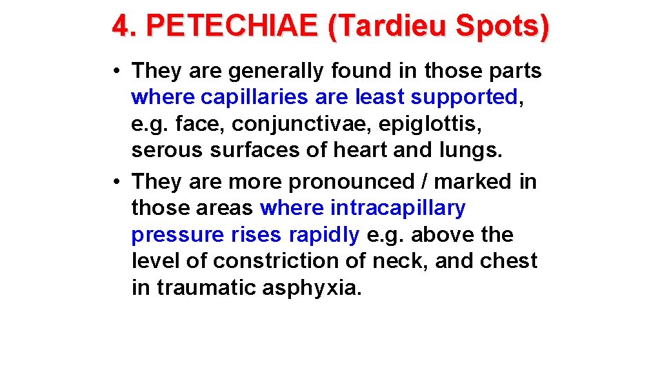 4. PETECHIAE (Tardieu Spots) • They are generally found in those parts where capillaries