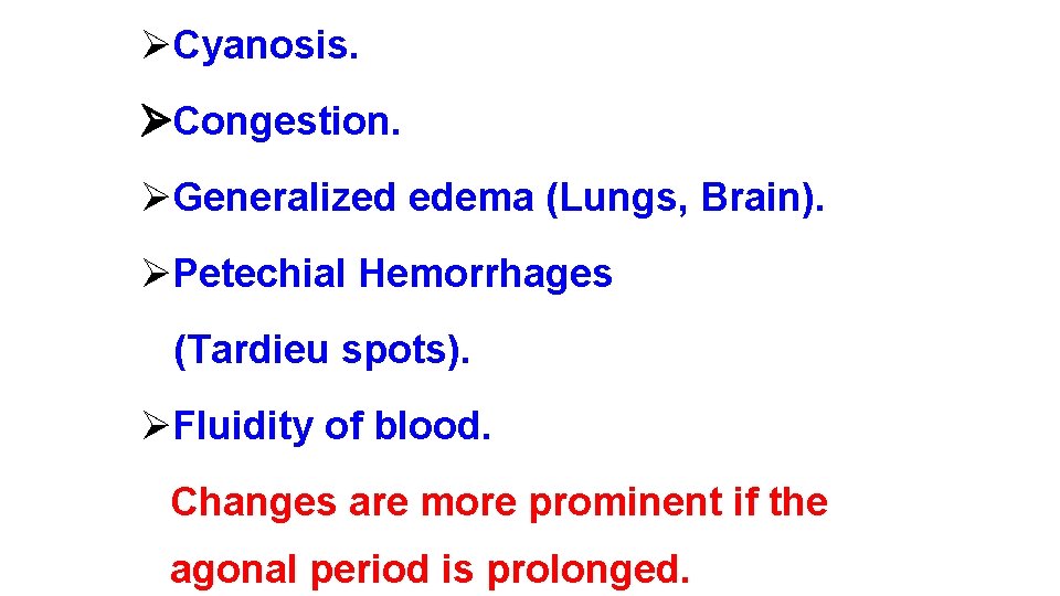ØCyanosis. Congestion. ØGeneralized edema (Lungs, Brain). ØPetechial Hemorrhages (Tardieu spots). ØFluidity of blood. Changes