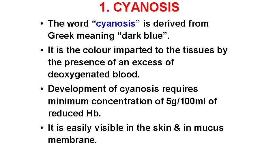 1. CYANOSIS • The word “cyanosis” is derived from Greek meaning “dark blue”. •