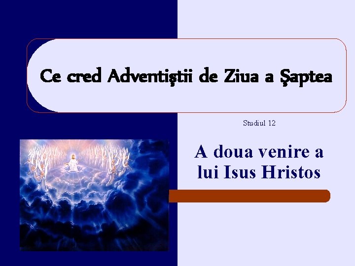 Ce cred Adventiştii de Ziua a Şaptea Studiul 12 A doua venire a lui