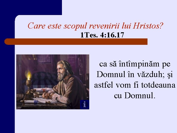 Care este scopul revenirii lui Hristos? 1 Tes. 4: 16. 17 ca să întîmpinăm