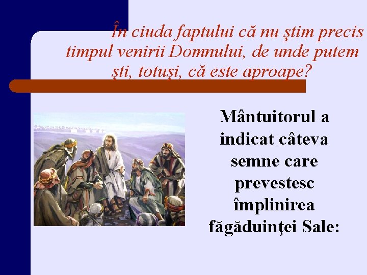 În ciuda faptului că nu ştim precis timpul venirii Domnului, de unde putem şti,