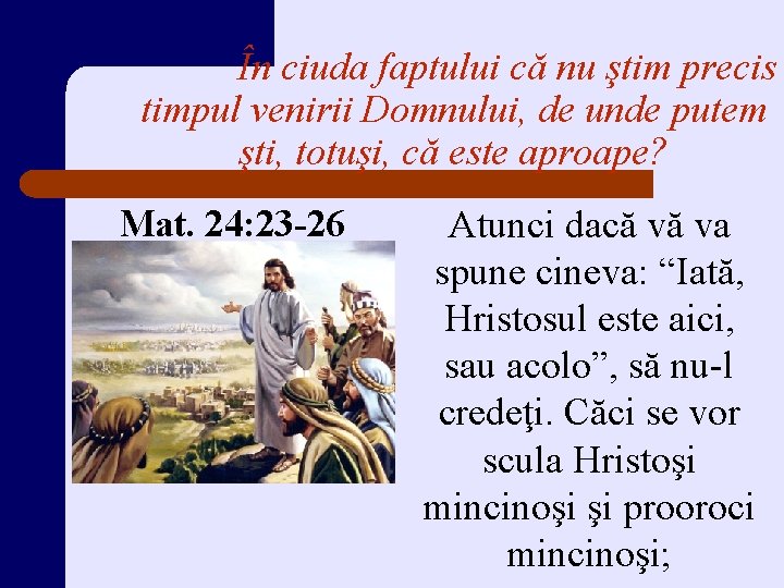 În ciuda faptului că nu ştim precis timpul venirii Domnului, de unde putem şti,