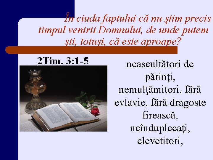În ciuda faptului că nu ştim precis timpul venirii Domnului, de unde putem şti,