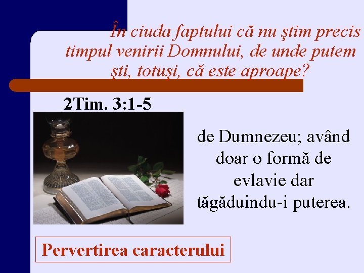 În ciuda faptului că nu ştim precis timpul venirii Domnului, de unde putem şti,