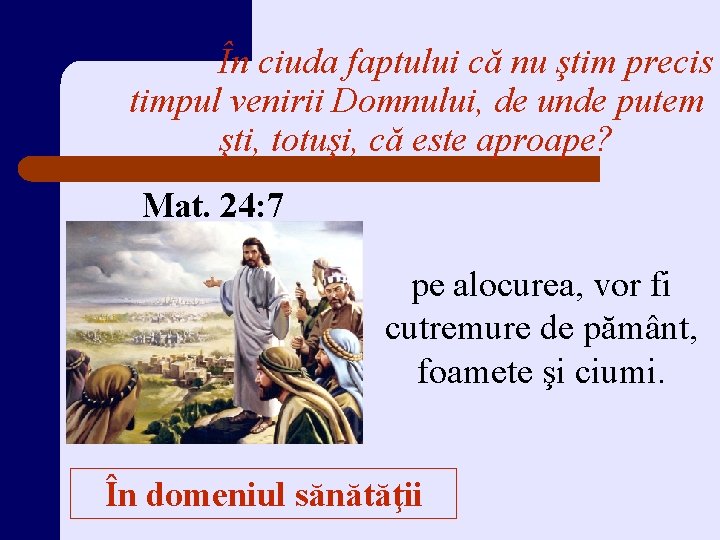 În ciuda faptului că nu ştim precis timpul venirii Domnului, de unde putem şti,