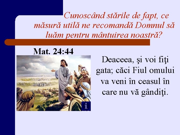Cunoscând stările de fapt, ce măsură utilă ne recomandă Domnul să luăm pentru mântuirea