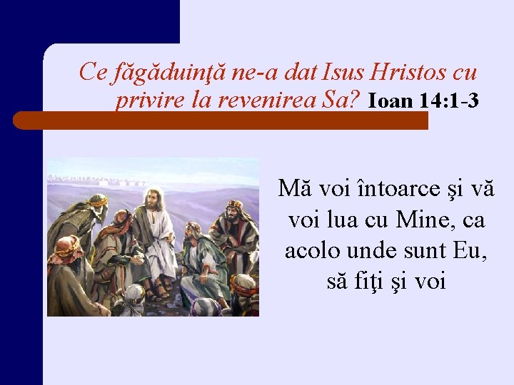 Ce făgăduinţă ne-a dat Isus Hristos cu privire la revenirea Sa? Ioan 14: 1