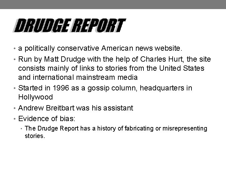  • a politically conservative American news website. • Run by Matt Drudge with