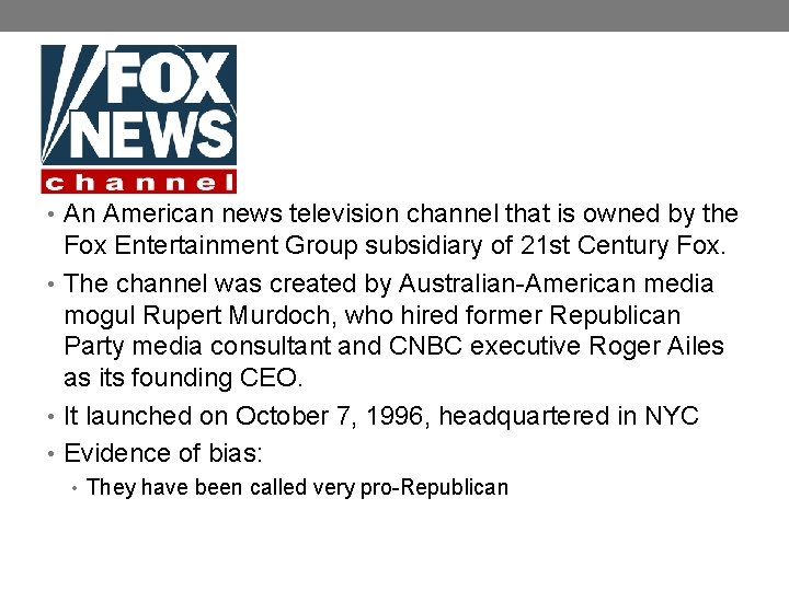 • An American news television channel that is owned by the Fox Entertainment • An American news television channel that is owned by the Fox Entertainment