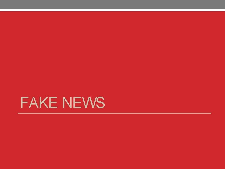 FAKE NEWS FAKE NEWS