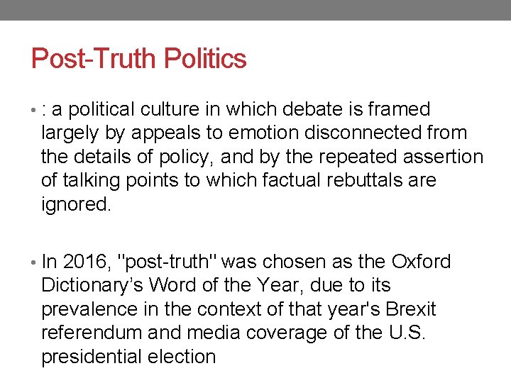 Post-Truth Politics • : a political culture in which debate is framed largely by