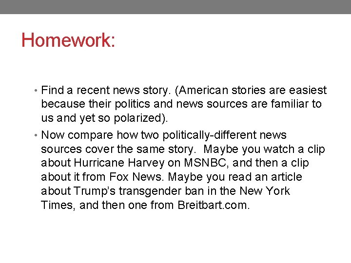 Homework: • Find a recent news story. (American stories are easiest because their politics