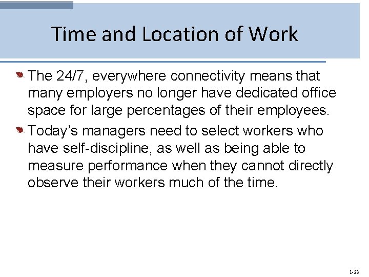 Time and Location of Work The 24/7, everywhere connectivity means that many employers no