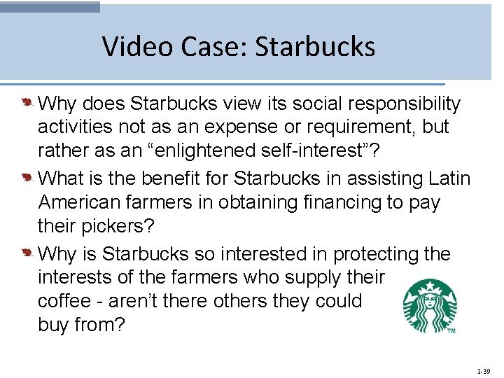 Video Case: Starbucks Why does Starbucks view its social responsibility activities not as an