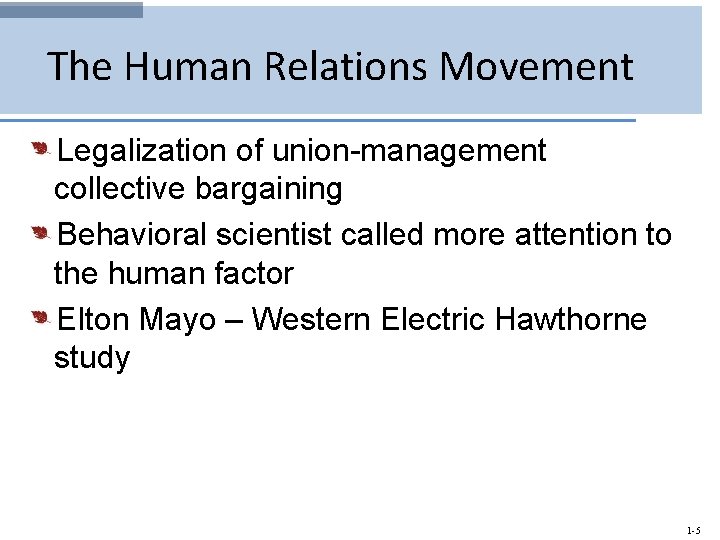 The Human Relations Movement Legalization of union-management collective bargaining Behavioral scientist called more attention